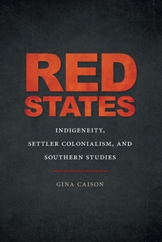 Red States: Indigeneity, Settler Colonialism, and Southern Studies - Book  of the New Southern Studies