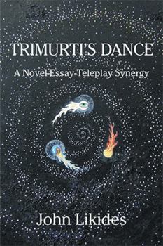 Paperback Trimurti's Dance: A Novel-Essay-Teleplay Synergy Book
