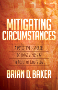 Paperback Mitigating Circumstances: A Detective's Stories of Forgiveness and the Fruit of God's Love Book