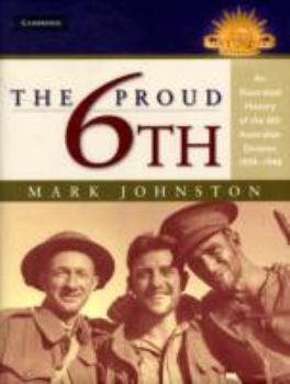 The Proud 6th - Book  of the Australian Army History Series