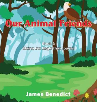 Hardcover Our Animal Friends: Elaina the Eagle that Soared Book