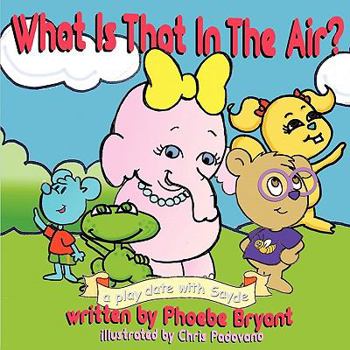 Paperback What Is That in the Air?: A Play Date with Sayde Book