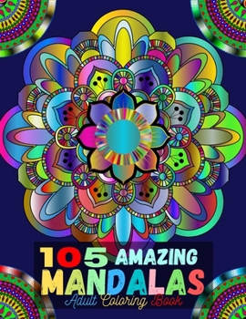 105 Amazing Mandalas Adult Coloring Book: Mandala Coloring Book for Adults Relaxation Beautiful Mandalas for Stress Relief and Relaxation or Gift.