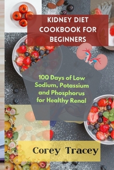 Paperback Kidney diet cookbook for beginners: 100 days of low sodium, potassium, and phosphorus for healthy renal Book