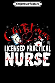 Composition Notebook: Christmas Licensed Practical Nurse Cute Nurse Christmas Gift  Journal/Notebook Blank Lined Ruled 6x9 100 Pages