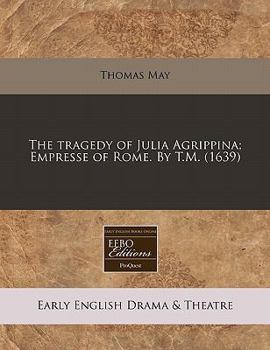 Paperback The Tragedy of Julia Agrippina; Empresse of Rome. by T.M. (1639) Book