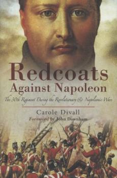 Hardcover Redcoats Against Napoleon: The 30th Regiment During the Revolutionary and Napoleonic Wars Book