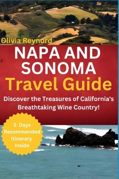 Paperback Napa and Sonoma Travel Guide: Discover the Treasures of California's Breathtaking Wine Country! Book