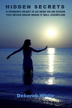 Paperback Hidden Secrets: A Woman s Heart is as Deep as an Ocean You Never Know When it Will Overflow Book