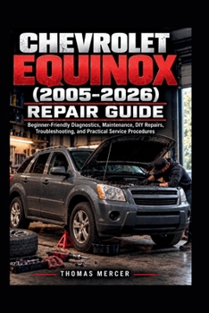 Paperback CHEVROLET EQUINOX (2005-2026) REPAIR GUIDE: Beginner-Friendly Diagnostics, Maintenance, DIY Repairs, Troubleshooting, and Practical Service Procedures Book