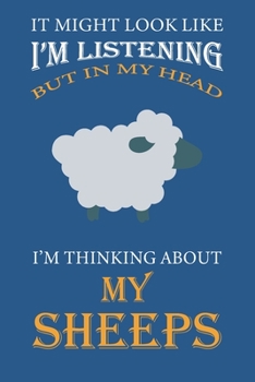 Paperback I'm Thinking About My Sheeps: Blue Notebook 120 Blank Lined Page (6 x 9'), Original Design, College Ruled for Sheep's Lovers Rancher Book