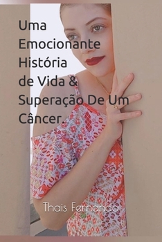 Paperback Uma Emocionante Hist?ria de Vida & Supera??o De Um C?ncer [Portuguese] Book