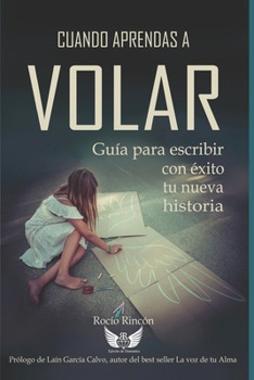 Paperback Cuando Aprendas A Volar: Guía para escribir con éxito tu nueva historia [Spanish] Book