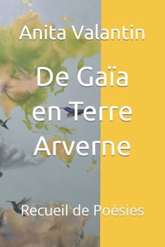 Paperback De Gaïa en Terre Arverne: Recueil de Poésies [French] Book