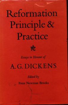 Hardcover Reformation Principle and Practice: Essays in honour of A.G. Dickens Book