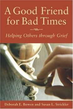 Paperback A Good Friend for Bad Times: Helping Others Through Grief Book