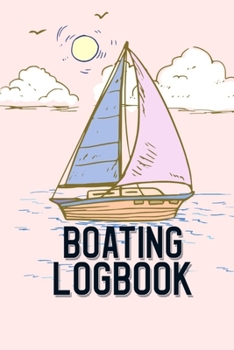 Paperback Boating Logbook: Boating Trip Record and Expense Tracker - Boating Record Journal and Trip Memory Keeper (Pink Edition) Book