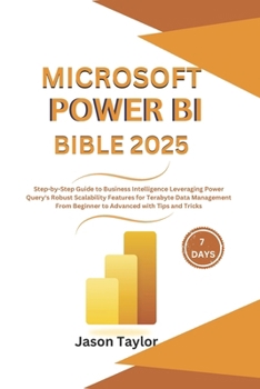 Paperback Microsoft Power BI Bible: Step-by-Step Guide to Business Intelligence Leveraging Power Query's Robust Scalability Features for Terabyte Data Man Book