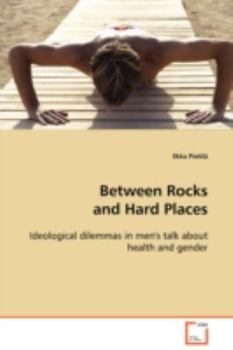 Between Rocks and Hard Places: Ideological dilemmas in men's talk about health and gender