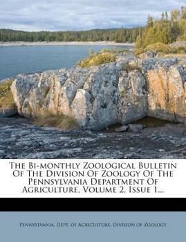 Paperback The Bi-Monthly Zoological Bulletin of the Division of Zoology of the Pennsylvania Department of Agriculture, Volume 2, Issue 1... Book