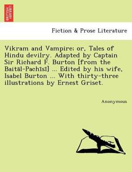 Paperback Vikram and Vampire; or, Tales of Hindu devilry. Adapted by Captain Sir Richard F. Burton [from the Baitāl-Pachīsī] ... Edited by his Book