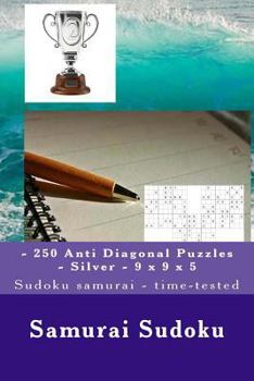 Paperback Samurai Sudoku - 250 Anti Diagonal Puzzles - Silver - 9 x 9 x 5: Sudoku samurai - time-tested Book
