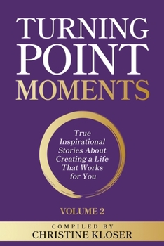 Paperback Turning Point Moments Volume 2: True Inspirational Stories About Creating a Life That Works for You Book