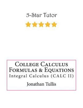 Paperback College Calculus Formulas & Equations: Integral Calculus (CALC II) Book