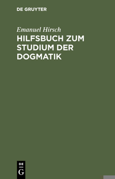 Hardcover Hilfsbuch Zum Studium Der Dogmatik: Die Dogmatik Der Reformatoren Und Der Altevangelischen Lehrer Quellmäßig Belegt Und Verdeutscht [German] Book