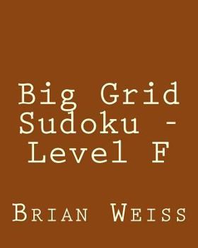 Paperback Big Grid Sudoku - Level F: Fun, Large Print Sudoku Puzzles [Large Print] Book