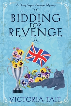 Bidding For Revenge: A British Cozy Murder Mystery with a Female Amateur Sleuth - Book #3 of the Dotty Sayers Antique Mystery