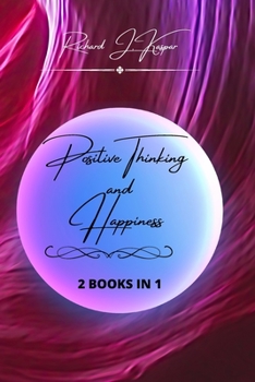 Positive Thinking and Happiness: 2 Books in 1