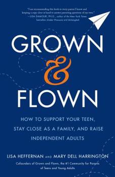 Hardcover Grown and Flown: How to Support Your Teen, Stay Close as a Family, and Raise Independent Adults Book