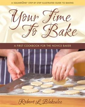 Hardcover Your Time to Bake: A First Cookbook for the Novice Baker Book