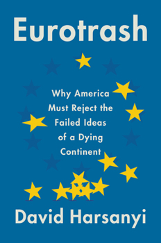 Hardcover Eurotrash: Why America Must Reject the Failed Ideas of a Dying Continent Book