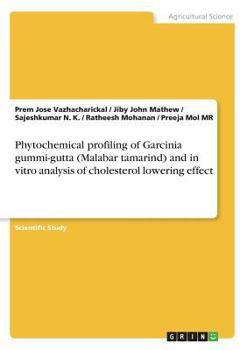 Paperback Phytochemical profiling of Garcinia gummi-gutta (Malabar tamarind) and in vitro analysis of cholesterol lowering effect Book