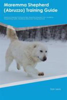 Paperback Maremma Shepherd (Abruzzo) Training Guide Maremma Shepherd Training Includes: Maremma Shepherd Tricks, Socializing, Housetraining, Agility, Obedience, Book