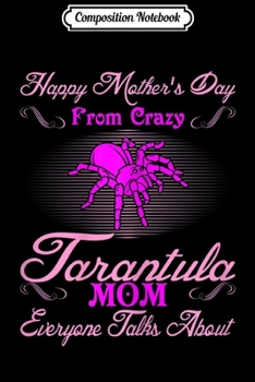 Composition Notebook: Womens Happy Mothers Day From Crazy Tarantula Mom Gift  Journal/Notebook Blank Lined Ruled 6x9 100 Pages