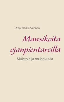 Mansikoita ojanpientareilla: Muistoja ja muistikuvia (Finnish Edition)