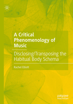 Hardcover A Critical Phenomenology of Music: Disclosing/Transposing the Habitual Body Schema Book