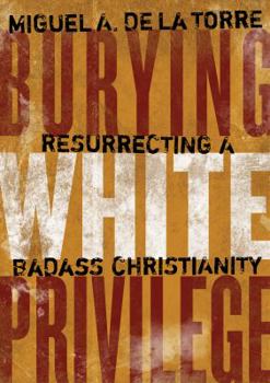 Hardcover Burying White Privilege: Resurrecting a Badass Christianity Book