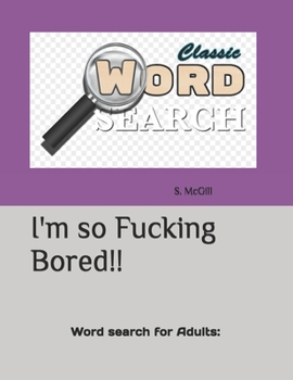 Paperback I'm so Fucking Bored!!: Word search for Adults: Book