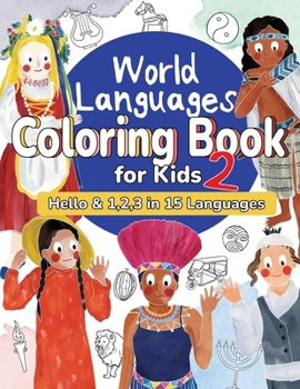 World Languages Coloring Book for Kids 2: Color and Learn 'Hello' & '1, 2, 3' in 15 Languages - Easy Words, Fun Coloring, Age 4+ (ASL American Sign ... Maori and more) (World Languages for Kids)