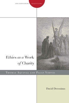 Ethics as a Work of Charity: Thomas Aquinas and Pagan Virtue - Book  of the Encountering Traditions