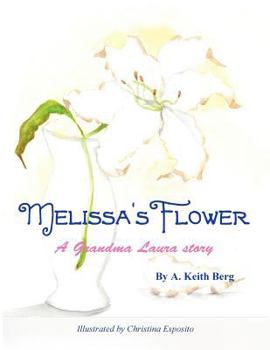 Paperback Melissa's Flower: A Grandma Laura Story Book