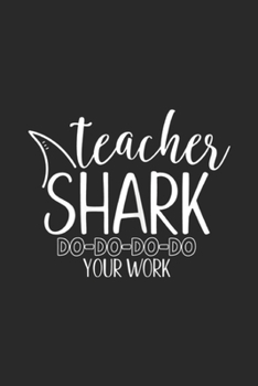 Paperback Teacher Shark Do Do Do DO Your Work: Womens Teacher Shark Do Do Do Your Work Funny Teacher Shark Journal/Notebook Blank Lined Ruled 6x9 100 Pages Book
