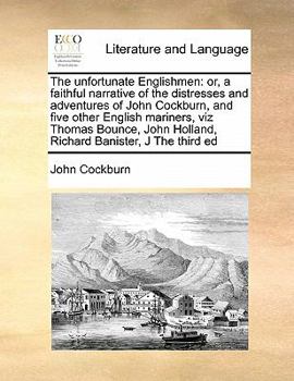 Paperback The unfortunate Englishmen: or, a faithful narrative of the distresses and adventures of John Cockburn, and five other English mariners, viz Thoma Book