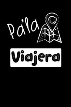 Pa'la Viajera: Libreta de Apuntes Para Viajeras | Funny Spanish Appreciation Gift for Travelers . Diario Para Escribir, Cuaderno para Regalo. Notebook Journal Paper (Spanish Edition)
