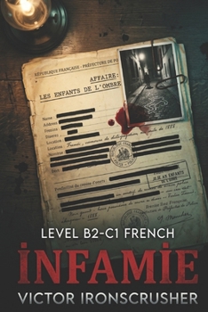 INFAMIE: French True Crime Stories for Advanced Learners (Level B2-C1): Unsolved Mysteries, Serial Killers & Dark History (A French Graded Reader) (French Edition)