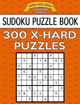 Paperback Sudoku Puzzle Book, 300 EXTRA HARD Puzzles: Single Difficulty Level For No Wasted Puzzles Book